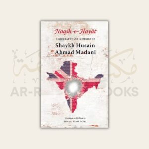 Naqsh-e-Hayat (Bio of Shaykh Husain Ahmad Madani)