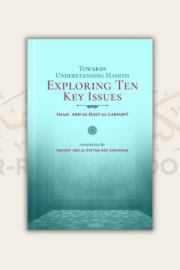 Towards Understanding Hadith: Exploring Ten Key Issues