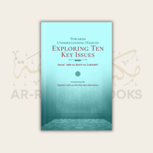 Towards Understanding Hadith: Exploring Ten Key Issues